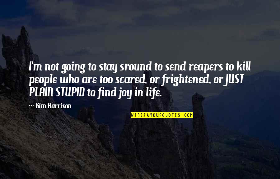 Sround Quotes By Kim Harrison: I'm not going to stay sround to send