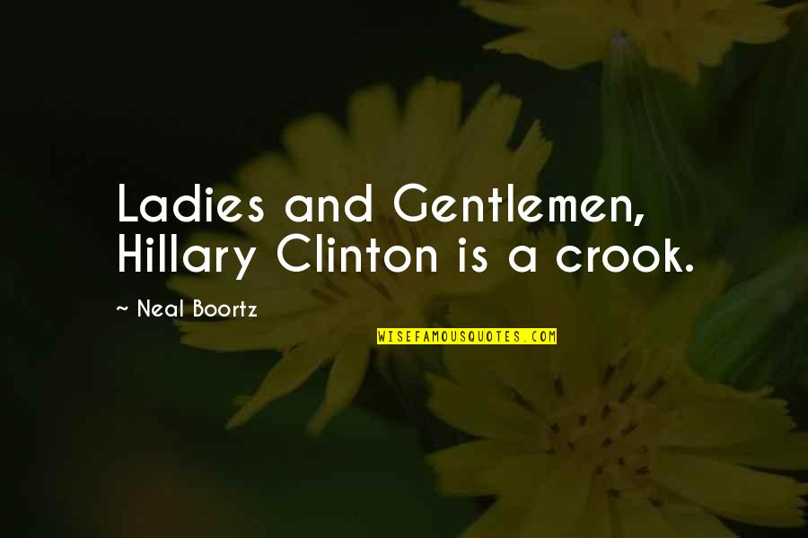 Sround Quotes By Neal Boortz: Ladies and Gentlemen, Hillary Clinton is a crook.