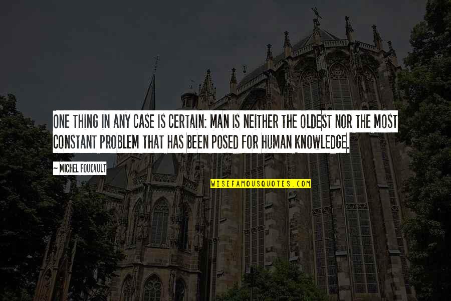 Srpski Recnik Quotes By Michel Foucault: One thing in any case is certain: man Srpski Recnik Quotes By Michel Foucault: One thing in any case is certain: man