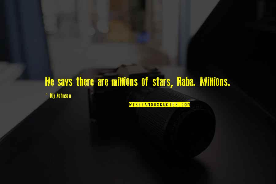 Srrni Quotes By Kij Johnson: He says there are millions of stars, Raba. Srrni Quotes By Kij Johnson: He says there are millions of stars, Raba.