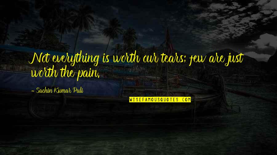 Srrni Quotes By Sachin Kumar Puli: Not everything is worth our tears; few are