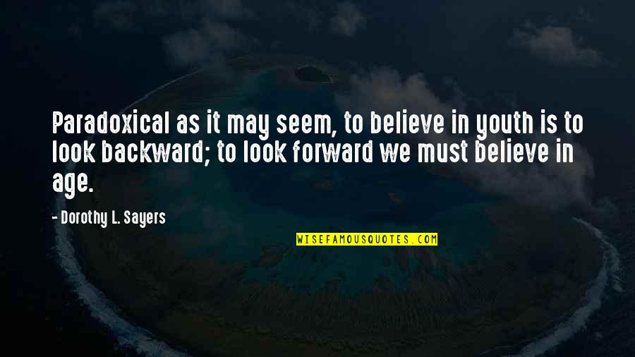 Srtaluly Quotes By Dorothy L. Sayers: Paradoxical as it may seem, to believe in