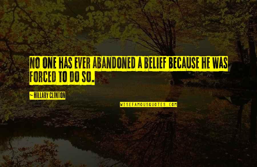 Srtaluly Quotes By Hillary Clinton: No one has ever abandoned a belief because