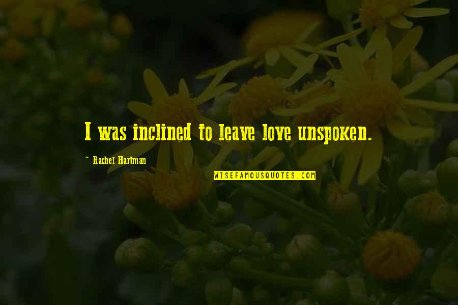 Srteet Quotes By Rachel Hartman: I was inclined to leave love unspoken. Srteet Quotes By Rachel Hartman: I was inclined to leave love unspoken.