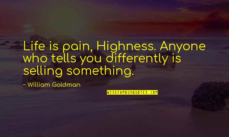 Srteet Quotes By William Goldman: Life is pain, Highness. Anyone who tells you