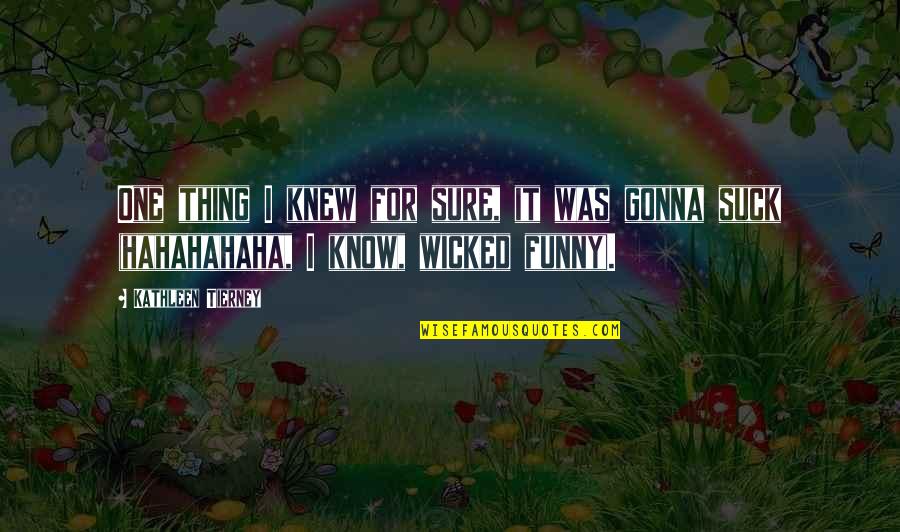 Srttexas Quotes By Kathleen Tierney: One thing I knew for sure, it was