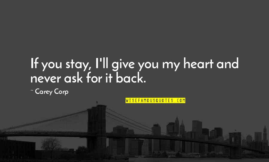 Srully Blotnick Quotes By Carey Corp: If you stay, I'll give you my heart