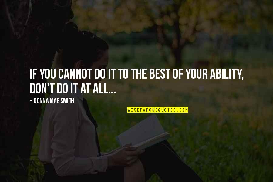 Sruta Sojowa Quotes By Donna Mae Smith: If you cannot do it to the best Sruta Sojowa Quotes By Donna Mae Smith: If you cannot do it to the best