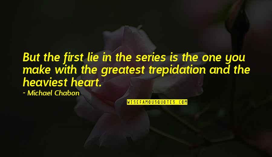 Sruta Sojowa Quotes By Michael Chabon: But the first lie in the series is Sruta Sojowa Quotes By Michael Chabon: But the first lie in the series is