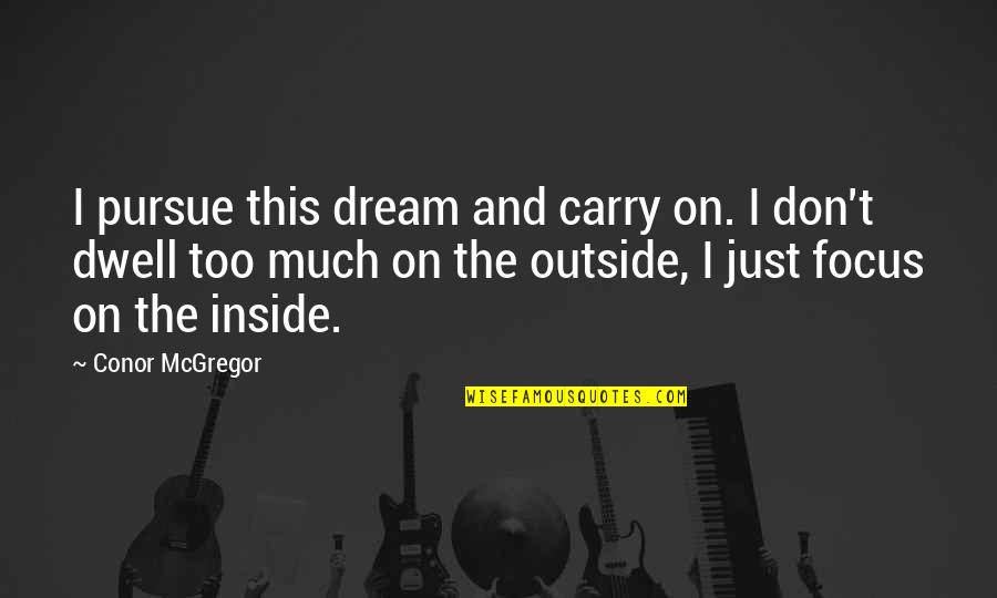 Sruta Vootukuru Quotes By Conor McGregor: I pursue this dream and carry on. I Sruta Vootukuru Quotes By Conor McGregor: I pursue this dream and carry on. I