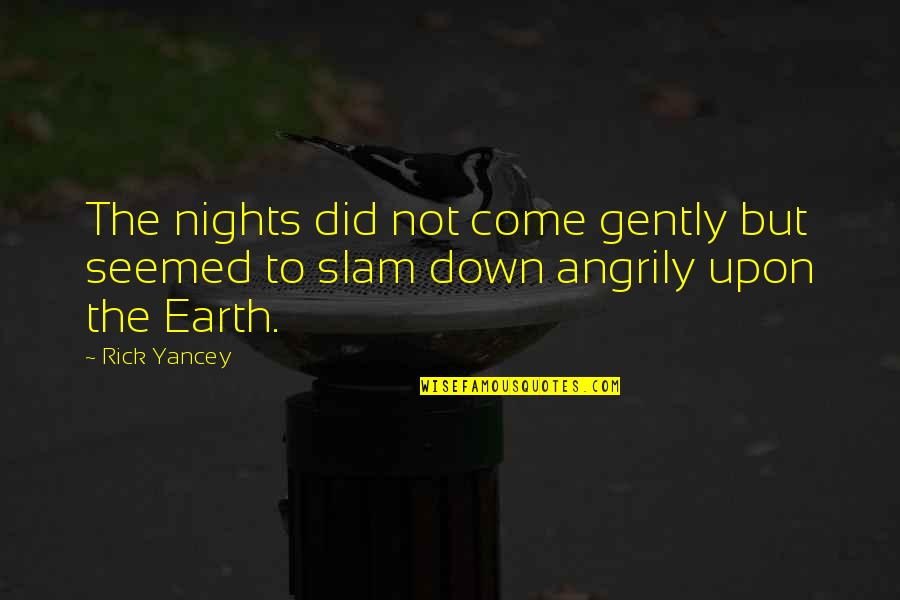 Sruti Magazine Quotes By Rick Yancey: The nights did not come gently but seemed