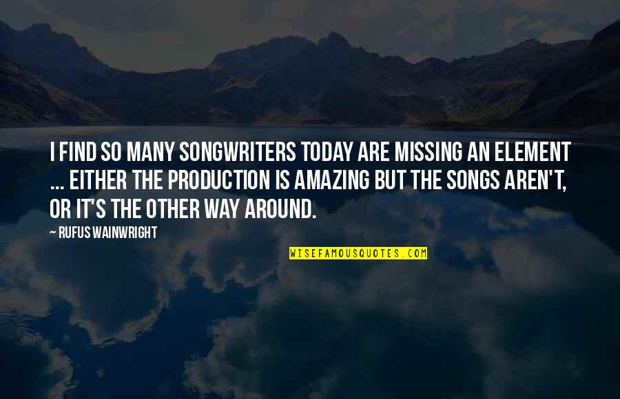 Srv Quote Quotes By Rufus Wainwright: I find so many songwriters today are missing