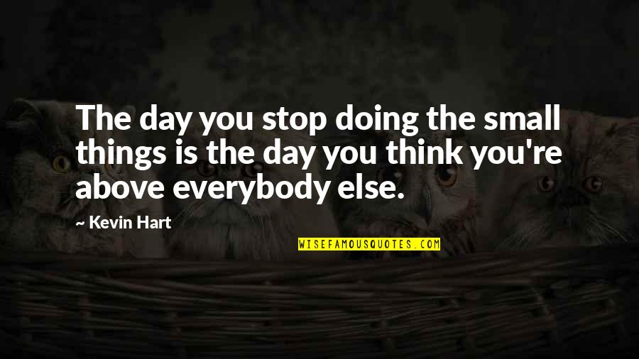 Srva Swimming Quotes By Kevin Hart: The day you stop doing the small things