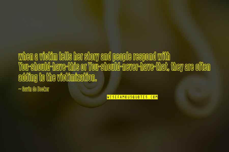 Srw J Quotes By Gavin De Becker: when a victim tells her story and people