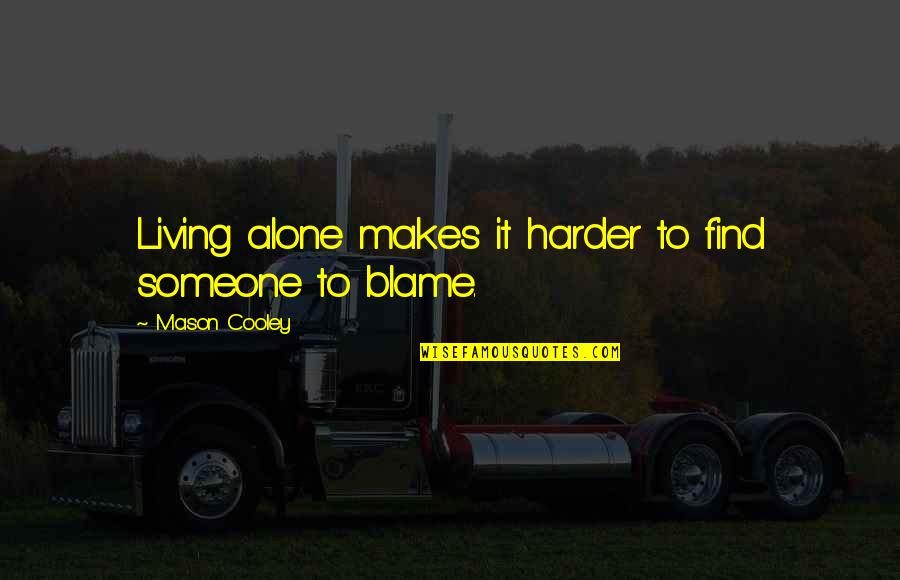 Srw J Quotes By Mason Cooley: Living alone makes it harder to find someone