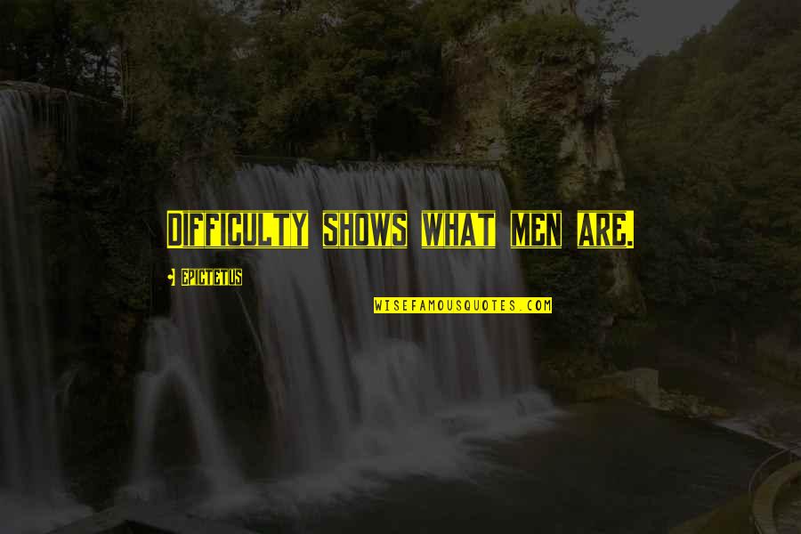 Srw Z Quotes By Epictetus: Difficulty shows what men are. Srw Z Quotes By Epictetus: Difficulty shows what men are.