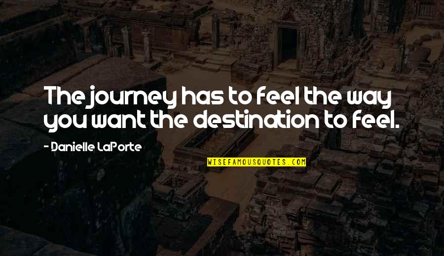 Sryo 3 Quotes By Danielle LaPorte: The journey has to feel the way you