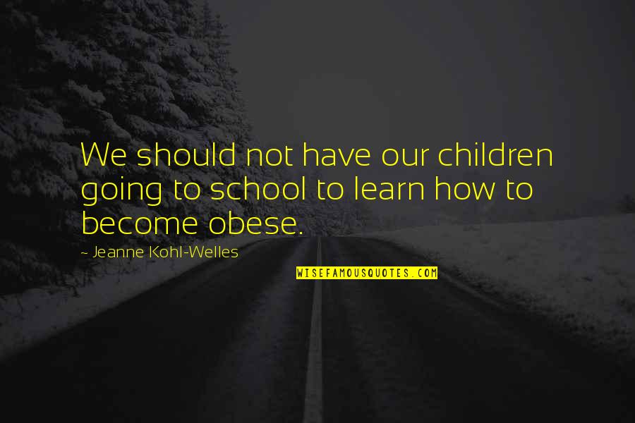 Ss200 Quotes By Jeanne Kohl-Welles: We should not have our children going to Ss200 Quotes By Jeanne Kohl-Welles: We should not have our children going to