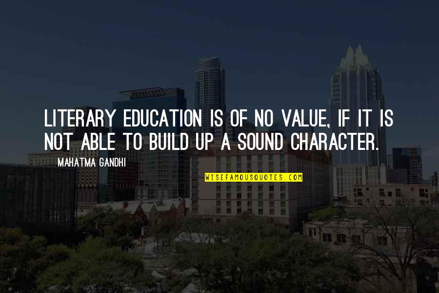 Ss20s Quotes By Mahatma Gandhi: Literary education is of no value, if it Ss20s Quotes By Mahatma Gandhi: Literary education is of no value, if it