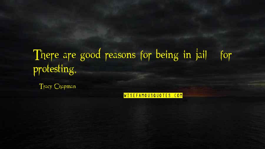 Ss20s Quotes By Tracy Chapman: There are good reasons for being in jail Ss20s Quotes By Tracy Chapman: There are good reasons for being in jail