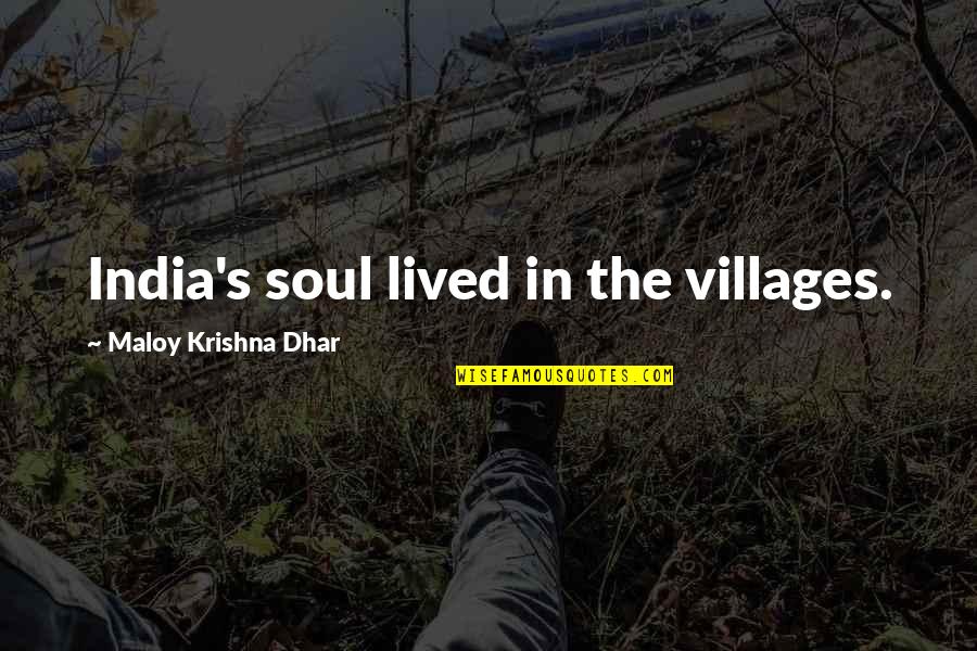 Ss4 Goku Quotes By Maloy Krishna Dhar: India's soul lived in the villages. Ss4 Goku Quotes By Maloy Krishna Dhar: India's soul lived in the villages.