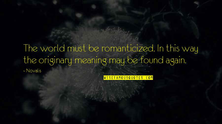 Ss4 Goku Quotes By Novalis: The world must be romanticized. In this way