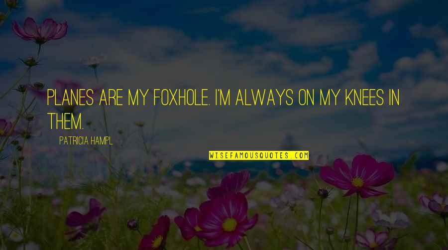 Ss501's Quotes By Patricia Hampl: Planes are my foxhole. I'm always on my