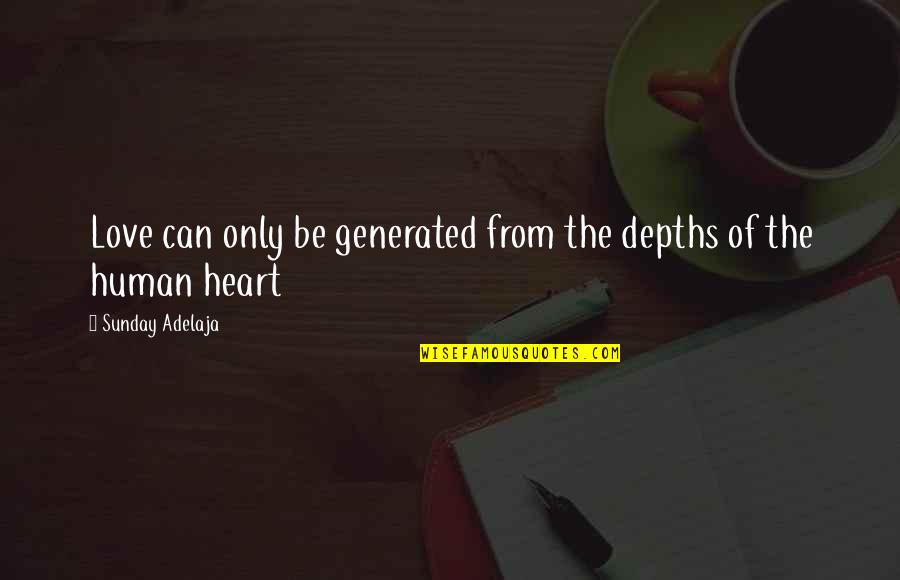 Ssa Benefits Quotes By Sunday Adelaja: Love can only be generated from the depths Ssa Benefits Quotes By Sunday Adelaja: Love can only be generated from the depths