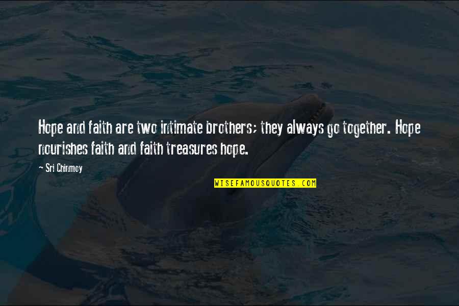 Ssayranian1993 Quotes By Sri Chinmoy: Hope and faith are two intimate brothers; they Ssayranian1993 Quotes By Sri Chinmoy: Hope and faith are two intimate brothers; they