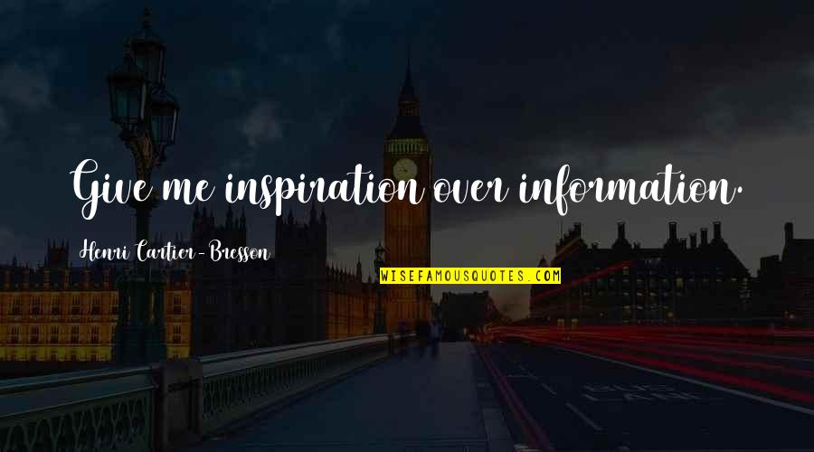 Ssb4 Lucina Victory Quotes By Henri Cartier-Bresson: Give me inspiration over information. Ssb4 Lucina Victory Quotes By Henri Cartier-Bresson: Give me inspiration over information.