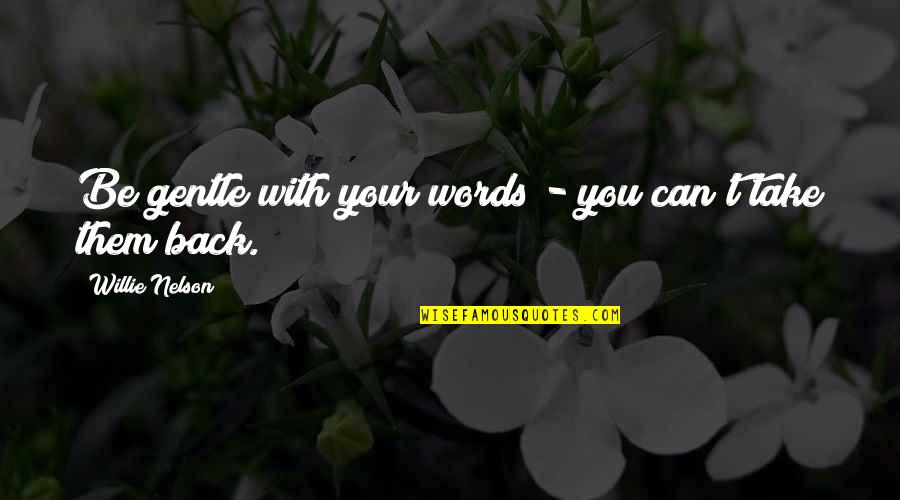 Ssc Motivational Quotes By Willie Nelson: Be gentle with your words - you can't