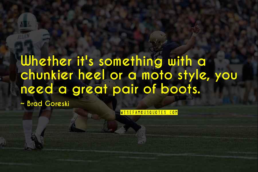 Ssd Quote Quotes By Brad Goreski: Whether it's something with a chunkier heel or Ssd Quote Quotes By Brad Goreski: Whether it's something with a chunkier heel or