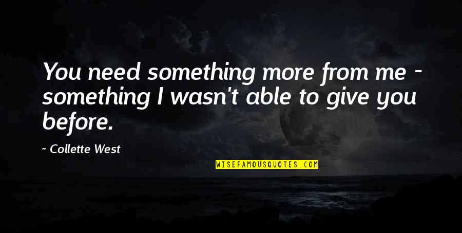 Ssd Quote Quotes By Collette West: You need something more from me - something