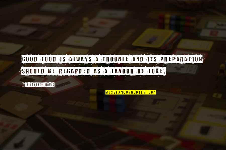 Ssd Quote Quotes By Elizabeth David: Good food is always a trouble and its Ssd Quote Quotes By Elizabeth David: Good food is always a trouble and its