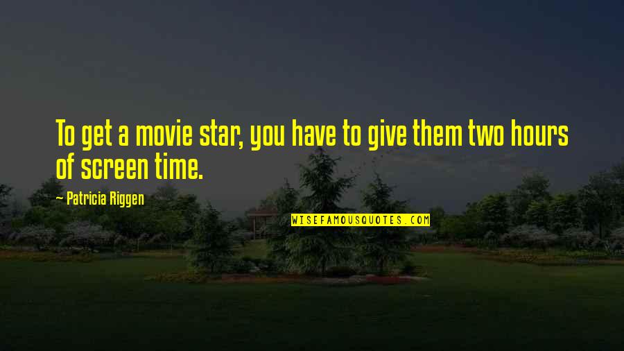 Ssd Quote Quotes By Patricia Riggen: To get a movie star, you have to