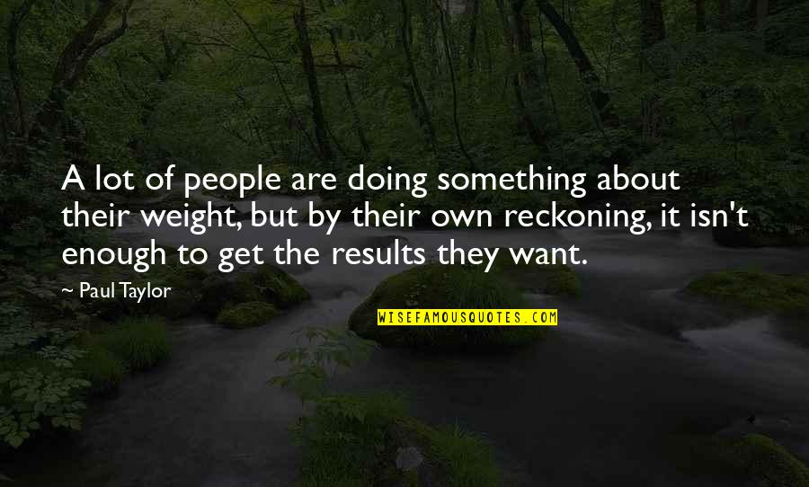 Ssem Quotes By Paul Taylor: A lot of people are doing something about