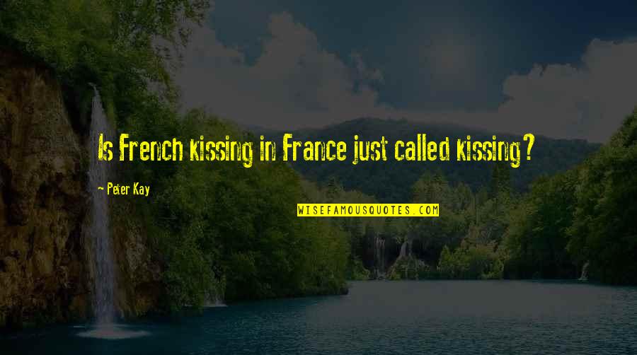 Ssh Command Quotes By Peter Kay: Is French kissing in France just called kissing?