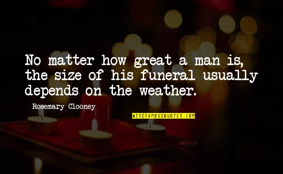 Sshole Quotes By Rosemary Clooney: No matter how great a man is, the