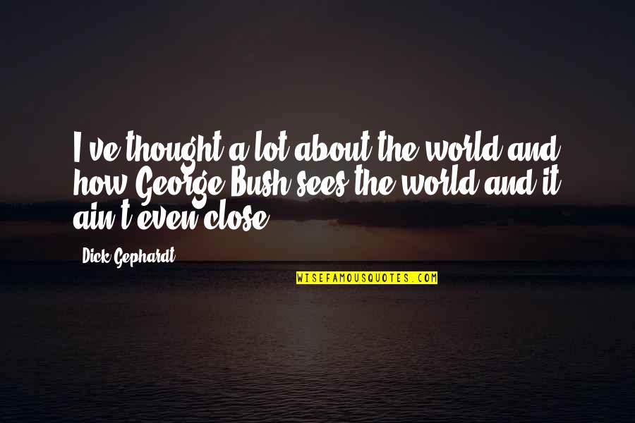 Ssj3 Goku Quotes By Dick Gephardt: I've thought a lot about the world and