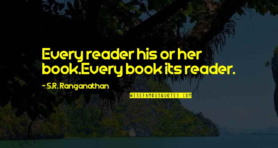 Sslc Exam Quotes By S.R. Ranganathan: Every reader his or her book.Every book its Sslc Exam Quotes By S.R. Ranganathan: Every reader his or her book.Every book its