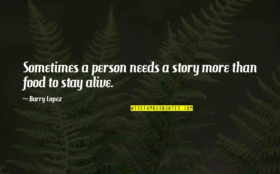 Ssoulm Quotes By Barry Lopez: Sometimes a person needs a story more than