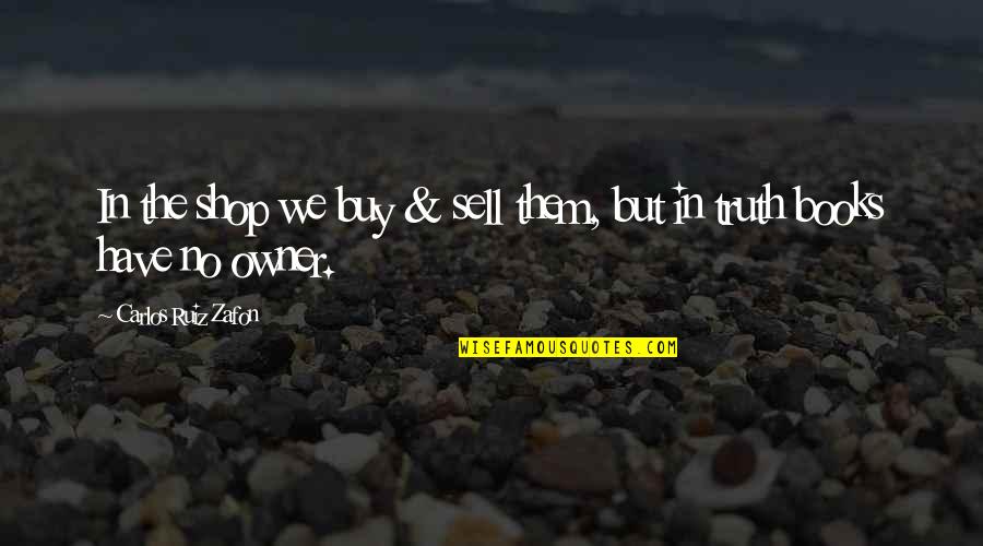 Sspk Quote Quotes By Carlos Ruiz Zafon: In the shop we buy & sell them,