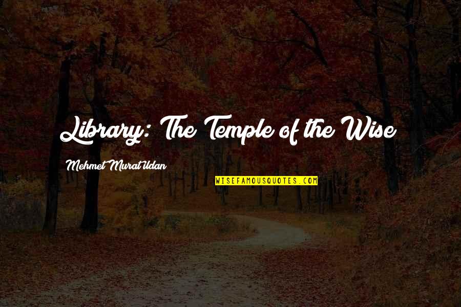 Sspk Quote Quotes By Mehmet Murat Ildan: Library: The Temple of the Wise!