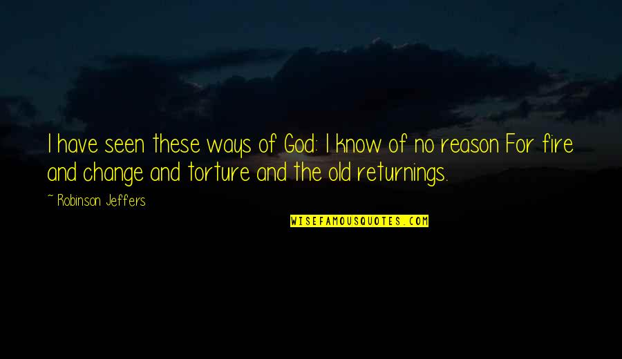 Ssq Life Insurance Quotes By Robinson Jeffers: I have seen these ways of God: I Ssq Life Insurance Quotes By Robinson Jeffers: I have seen these ways of God: I