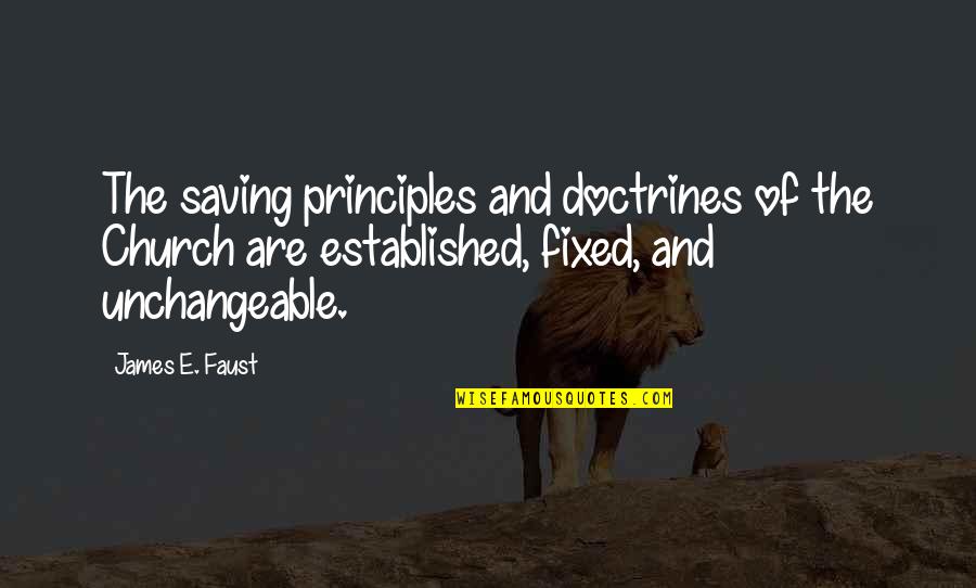 Ssri Quotes By James E. Faust: The saving principles and doctrines of the Church