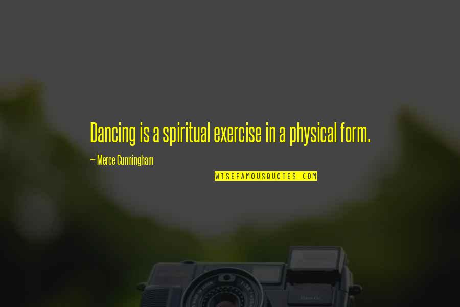 Ssris List Quotes By Merce Cunningham: Dancing is a spiritual exercise in a physical