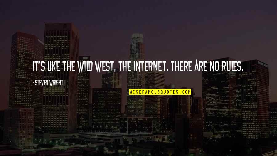 Ssshasssha Quotes By Steven Wright: It's like the Wild West, the Internet. There