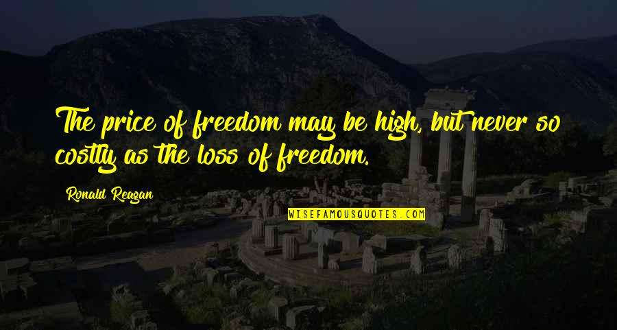 Ssshuuwuushuu Quotes By Ronald Reagan: The price of freedom may be high, but