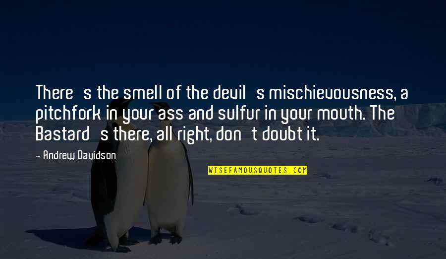 Sssin Quotes By Andrew Davidson: There's the smell of the devil's mischievousness, a