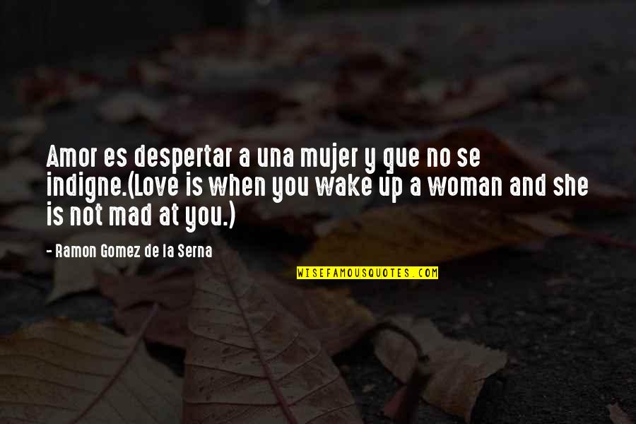 Sssniper Quotes By Ramon Gomez De La Serna: Amor es despertar a una mujer y que Sssniper Quotes By Ramon Gomez De La Serna: Amor es despertar a una mujer y que